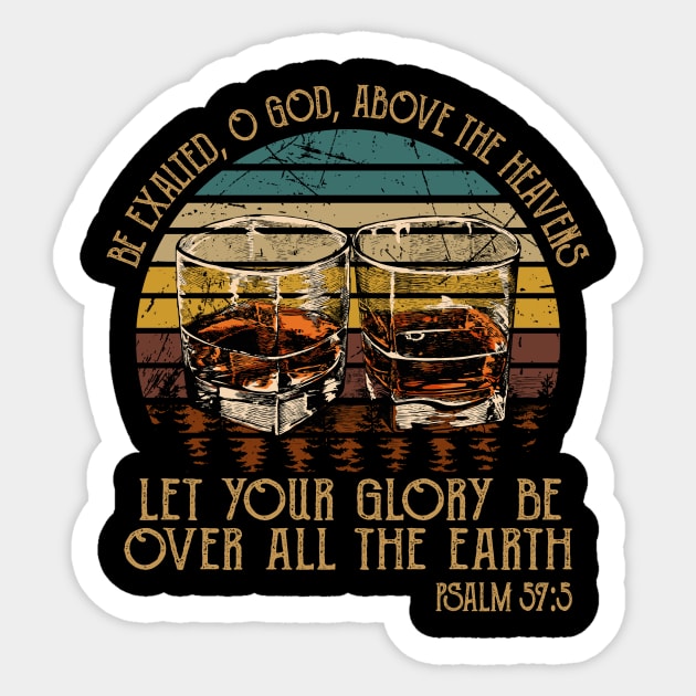 Be Exalted O God Above The Heavens Let Your Glory Be Over All The Earth Whisky Mug Sticker by Beard Art eye
